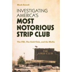 Investigating America’s Most Notorious Strip Club: The FBI, The Gold Club, and the Mafia