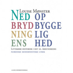 Nedbrydningens opbyggelighed: Litterære historier i det 20. århundredes nordiske modernistiske lyrik