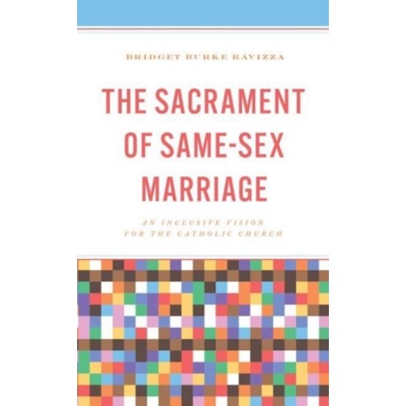 The Sacrament of Same-Sex Marriage: An Inclusive Vision for the Catholic Church