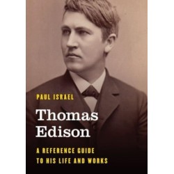 Thomas Edison: A Reference Guide to His Life and Works
