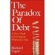 The Paradox of Debt: A New Path to Prosperity Without Crisis