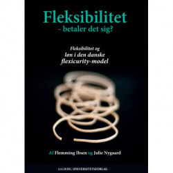 Fleksibilitet - betaler det sig?: fleksibilitet og løn i den danske flexicurity-model