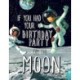 If You Had Your Birthday Party on the Moon
