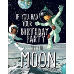 If You Had Your Birthday Party on the Moon