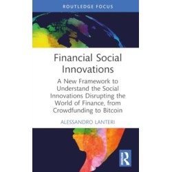 Financial Social Innovations: A New Framework to Understand the Social Innovations Disrupting the World of Finance, from Crowdfunding to Bitcoin