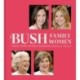 The Bush Family Women: Their Story in Photographs