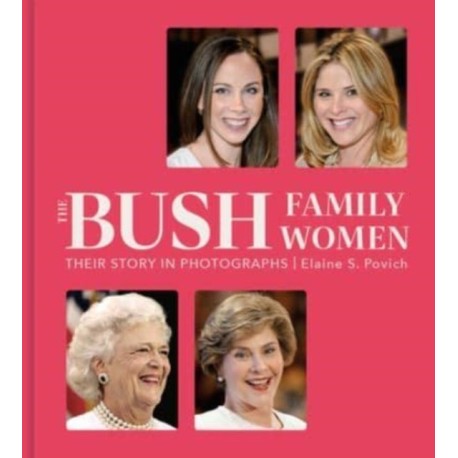 The Bush Family Women: Their Story in Photographs