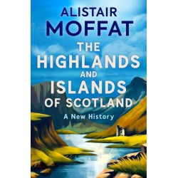 The Highlands and Islands of Scotland: A New History