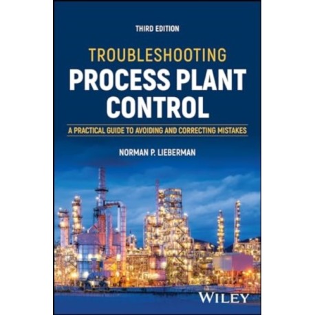 Troubleshooting Process Plant Control: A Practical Guide to Avoiding and Correcting Mistakes