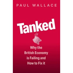 Tanked: Why the British Economy is Failing and How to Fix It
