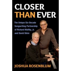 Closer than Ever: The Unique Six-Decade Songwriting Partnership of Richard Maltby Jr. and David Shire