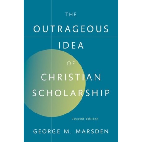 The Outrageous Idea of Christian Scholarship