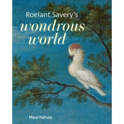 Roelant Savery’s Wondrous World