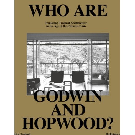 Who Are Godwin and Hopwood?: Exploring Tropical Architecture in the Age of the Climate Crisis