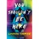 You Shouldn't Be Here: A Novel