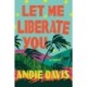 Let Me Liberate You: A Novel