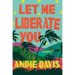 Let Me Liberate You: A Novel