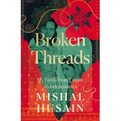 Broken Threads: My Family From Empire to Independence