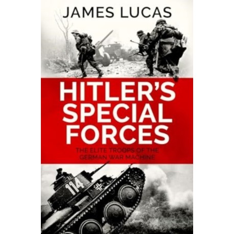 Hitler's Special Forces: The elite troops of the German war machine
