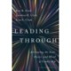 Leading Through: Activating the Soul, Heart, and Mind of Leadership