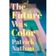The Future Was Color: A Novel
