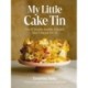 My Little Cake Tin: Over 70 Versatile, Beautiful, Flavourful Bakes Using Just One Tin