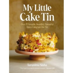 My Little Cake Tin: Over 70 Versatile, Beautiful, Flavourful Bakes Using Just One Tin