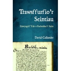 Trawsffurfio’r Seintiau: Llawysgrif Yale o Fucheddau’r Saint