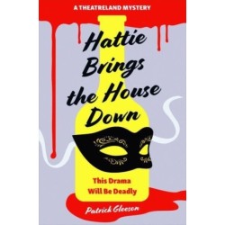 Hattie Brings the House Down: A Backstage Mystery Full of Murder, Mayhem, and Theatrical Intrigue (A Theatreland Mystery 1)