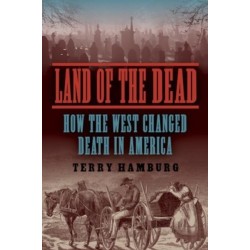 Land of the Dead: How the West Changed Death in America