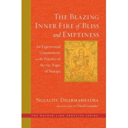 The Blazing Inner Fire of Bliss and Emptiness: An Experiential Commentary on the Practice of the Six Yogas of Naropa