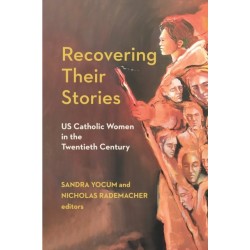 Recovering Their Stories: US Catholic Women in the Twentieth Century