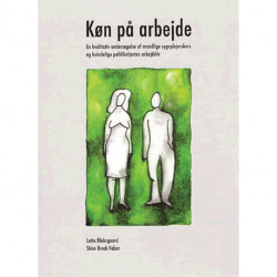 Køn på arbejde: En kvalitativ undersøgelse af mandlige sygeplejerskers og kvindelige politibetjentes arbejdsliv