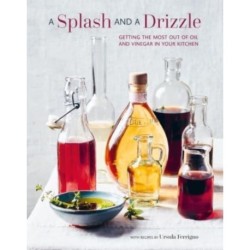 A Splash and a Drizzle...: Getting the Most out of Oil and Vinegar in Your Kitchen