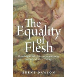 The Equality of Flesh: Materialism and Human Commonality in Early Modern Culture