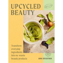 UpCycled Beauty: Transform Everyday Ingredients into No-Waste Beauty Products