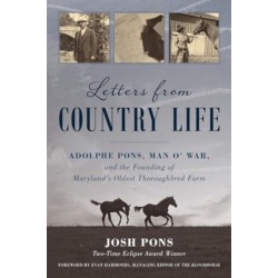 Letters from Country Life: Adolphe Pons, Man o' War, and the Founding of Maryland's Oldest Thoroughbred Farm