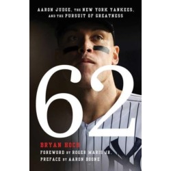 62: Aaron Judge, the New York Yankees, and the Pursuit of Greatness
