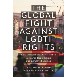 The Global Fight Against LGBTI Rights: How Transnational Conservative Networks Target Sexual and Gender Minorities