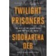 Twilight Prisoners: The Rise of the Hindu Right and the Fall of Democracy in India