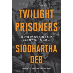 Twilight Prisoners: The Rise of the Hindu Right and the Fall of Democracy in India