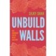 Unbuild Walls: Why Immigrant Justice Needs Abolition