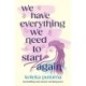 We Have Everything We Need To Start Again: Empowering poems to bring you hope