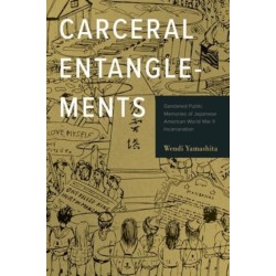 Carceral Entanglements: Gendered Public Memories of Japanese American World War II Incarceration