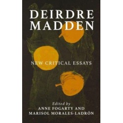 Deirdre Madden: New Critical Perspectives