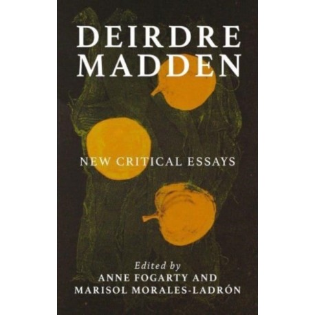 Deirdre Madden: New Critical Perspectives