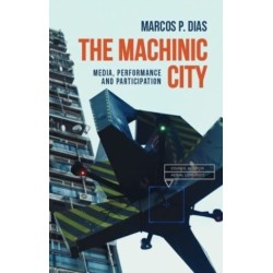 The Machinic City: Media, Performance and Participation