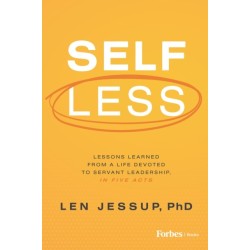 Self Less: Lessons Learned from A Life Devoted to Servant Leadership, in Five Acts