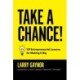 Take a Chance!: 101 Entrepreneurial Lessons for Making it Big