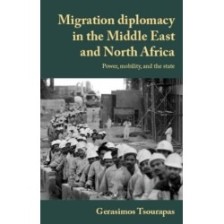 Migration Diplomacy in the Middle East and North Africa: Power, Mobility, and the State